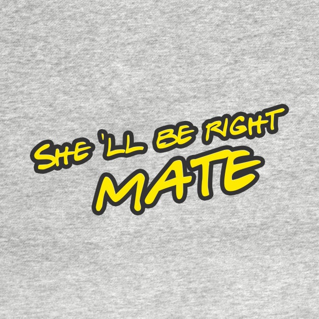 she ll be right mate meaning everithing will be alright by Aye Mate